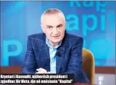  ??  ?? Kryetari i Kuvendit, njëherësh president i zgjedhur, Ilir Meta, dje në emisionin "Kapital"