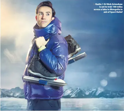  ??  ?? > Radio 1 DJ Nick Grimshaw is set to trek 100 miles across a lake in Mongolia in aid of Sport Relief