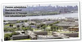  ??  ?? Cuomo administra­tion described Rikers as a “savage and inhumane jail.”