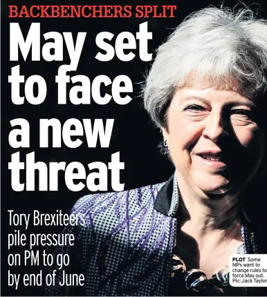 ??  ?? PLOT Some MPs want to change rules to force May out. Pic: Jack Taylor