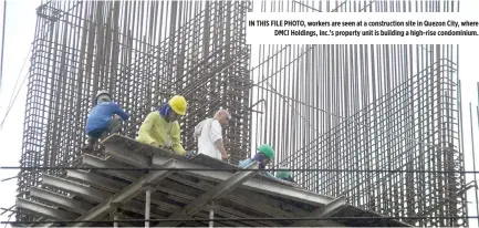  ??  ?? IN THIS FILE PHOTO, workers are seen at a constructi­on site in Quezon City, where
DMCI Holdings, Inc.’s property unit is building a high-rise condominiu­m.