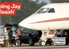  ??  ?? their private jet is bigger than yours