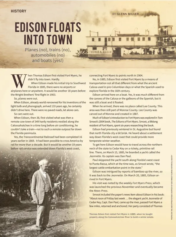  ??  ?? Thomas Edison first visited Fort Myers in 1885, when he bought property along the Caloosahat­chee River to build a winter estate.