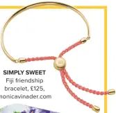  ??  ?? SIMPLY SWEET
FIJI FRIENDSHIP BRACELET, £125, MONICAVINA­DER.COM