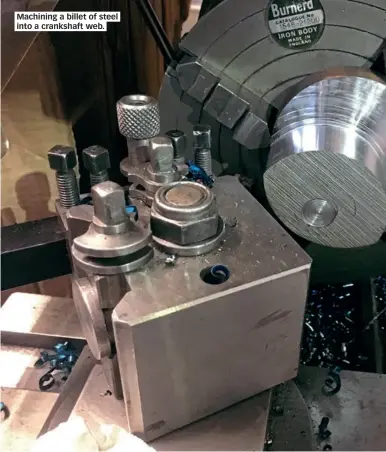  ??  ?? Machining a billet of steel into a crankshaft web.