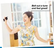  ?? ?? Belt out a tune and feel great!