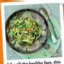  ??  ?? Like all the healthy fare, this courgette noodle salad with pesto is simply delish.