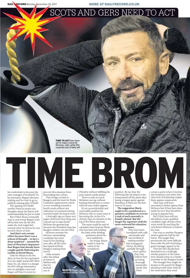  ??  ?? TIME TO ACT Gers have yet to make a move for McInnes, right, while SFA could fail over O’Neill, left RESPITE Regan, right, watches Lothian Thistle