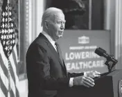  ?? YURI GRIPAS TNS ?? President Joe Biden delivers remarks on lowering health-care costs April 3 at the White House. Complaints about unauthoriz­ed changes to Affordable Care Act plans have reportedly risen sharply in recent months.