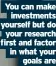  ?? ?? You can make investment­s yourself but do your research first and factor in what your goals are