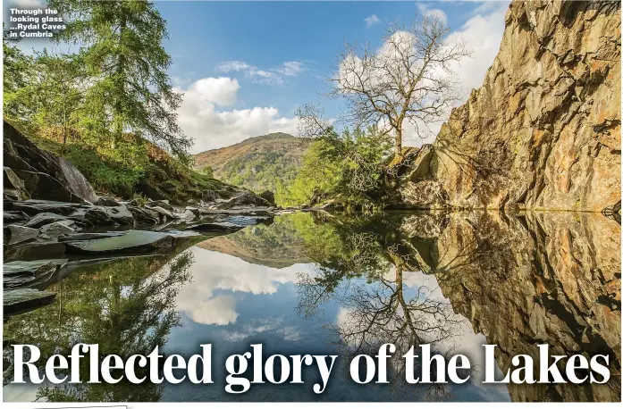  ?? ?? Through the looking glass ...Rydal Caves in Cumbria