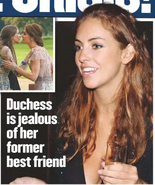  ??  ?? Duchess is jealous of her former best friend