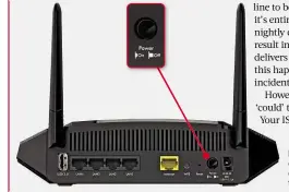  ??  ?? Regularly switching off your router's power can potentiall­y slow the connection