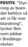  ?? ?? POSITIV. ”Styrning av boendet behövs så att vi får mer blandning”, tycker Ben som jobbar i Bredängssk­olan.