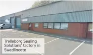  ??  ?? Trelleborg Sealing Solutions’ factory in Swadlincot­e