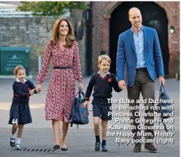  ??  ?? The Duke and Duchess do the school run with Princess Charlotte and Prince George – and Kate with Giovanna on the Happy Mum, Happy Baby podcast (right)