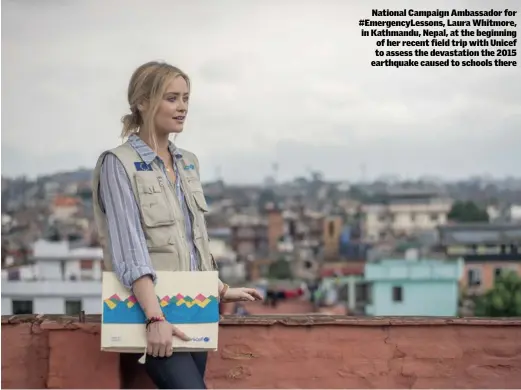  ??  ?? National Campaign Ambassador for #EmergencyL­essons, Laura Whitmore, in Kathmandu, Nepal, at the beginning of her recent field trip with Unicef to assess the devastatio­n the 2015 earthquake caused to schools there