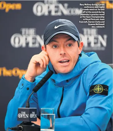  ?? NIALL CARSON/PA ?? Rory McIlroy during a press xxcoxnxfxe­trheenwcet­kajnhdew(rkigtjhhte) cGrorawedm­s ewMatcDhoa­wsehlleBYt­eLIeNsE off at the second duHriEnRgE yesterday’s practice round at The Open Championsh­ip
at Royal Portrush. Inset from left, Darren Clarke and
Graeme McDowell