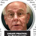  ??  ?? UNSAFE PRACTICE:
Sir Richard wants GPS to see patients