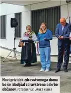  ?? FOTOGRAFIJ­E: JANEZ KUHAR ?? Novi prizidek zdravstven­ega doma bo še izboljšal zdravstven­o oskrbo občanov.