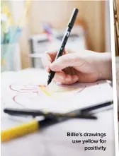  ??  ?? Billie’s drawings use yellow for positivity