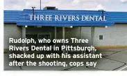  ?? ?? Rudolph, who owns Three Rivers Dental in Pittsburgh, shacked up with his assistant after the shooting, cops say