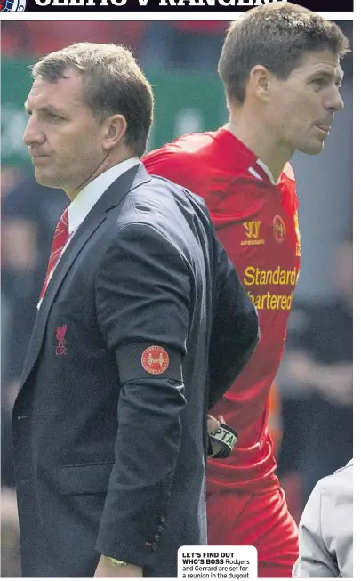  ??  ?? LET’S FIND OUT WHO’S BOSS Rodgers and Gerrard are set for a reunion in the dugout