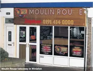  ??  ?? Moulin Rouge takeaway in Winlaton