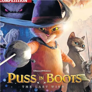  ?? ?? Wishful thinking Puss in Boots: The Last Wish has been earning some great reviews