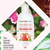  ??  ?? The Human Nature nourishing facial wash is organic, hypoallerg­enic, mild, and safe to use for acne-prone skin.