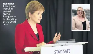  ??  ?? Response Ellen Forson, inset, has praised Nicola Sturgeon for her handling of the Covid crisis