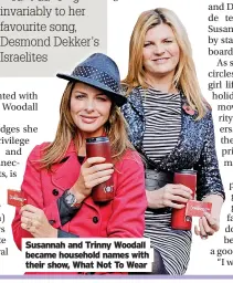  ?? ?? Susannah and Trinny Woodall became household names with their show, What Not To Wear