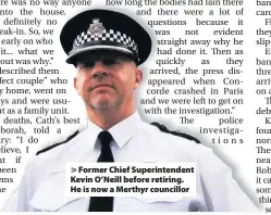  ??  ?? > Former Chief Superinten­dent Kevin O’Neill before retiring. He is now a Merthyr councillor