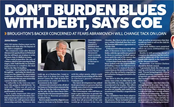  ?? ?? Uncertain future: There are concerns in Whitehall that Chelsea’s Russian owner Roman Abramovich wants to renege on his decision to write off his £1.5bn loan to the club