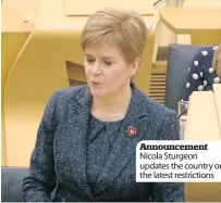  ??  ?? Announceme­nt Nicola Sturgeon updates the country on the latest restrictio­ns