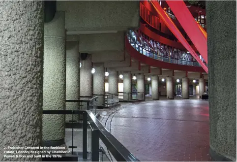  ??  ?? 2. Frobisher Crescent in the Barbican Estate, London, designed by Chamberlin, Powell & Bon and built in the 1970s