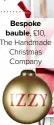  ??  ?? Bespoke bauble, £10, The Handmade Christmas Company
