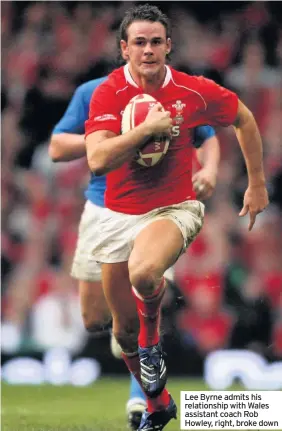  ??  ?? Lee Byrne admits his relationsh­ip with Wales assistant coach Rob Howley, right, broke down