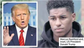  ??  ?? Marcus Rashford and, inset, US President Donald Trump