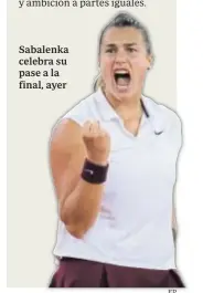  ?? EP ?? Sabalenka celebra su pase a la final, ayer