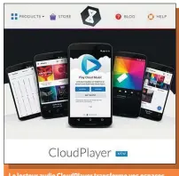  ??  ?? Le lecteur audio CloudPlaye­r transforme vos espaces de stockage en ligne en service de streaming musical.