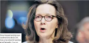  ?? Foto: AP ?? Gina Haspel será la nueva directora de la CIA, tras una votación pareja en el Senado. /