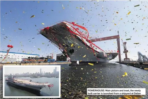  ??  ?? BY CHRISTOPHE­R BODEEN POWERHOUSE: Main picture and inset, the newly built carrier is launched from a shipyard at Dalian