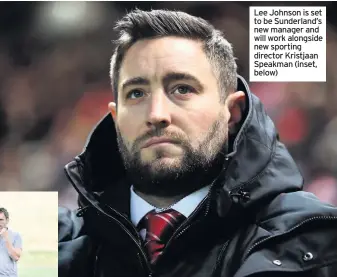  ??  ?? Lee Johnson is set to be Sunderland’s new manager and will work alongside new sporting director Kristjaan Speakman (inset, below)