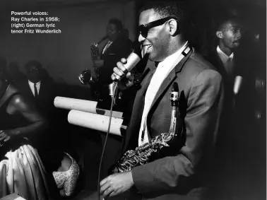  ??  ?? Powerful voices:
Ray Charles in 1958; (right) German lyric tenor Fritz Wunderlich