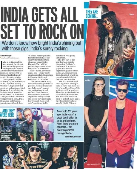  ??  ?? Chris Martin performing at an impromptu gig in Delhi
Puddle of Mudd
Skrillex
Slash Mark Ronson ...AND THEY WERE HERE
PHOTO:ANGELA WEISS/AFP THEY ARE COMING...