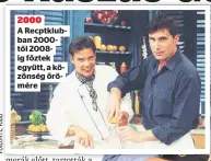  ??  ?? 2000
A Recptklubb­an 2000től 2008ig főztek együtt, a közönség örömére