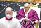  ?? GUGLIELMO MANGIAPANE/POOL PHOTO VIA AP ?? Pope Francis celebrates the Ash Wednesday Mass on Wednesday leading Catholics into Lent at St. Peter’s Basilica at the Vatican.