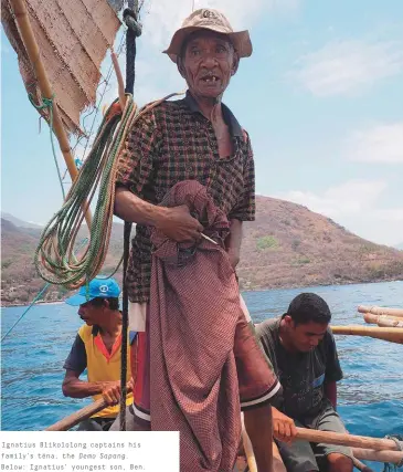  ??  ?? Ignatius Blikololon­g captains his family’s téna, the Demo Sapang. Below: Ignatius’ youngest son, Ben.