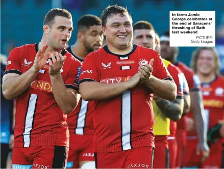  ?? PICTURE: Getty Images ?? In form: Jamie George celebrates at the end of Saracens’ thrashing of Bath last weekend